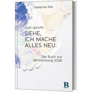 Gott spricht: SIEHE, ICH MACHE ALLES NEU. Das Buch zur Jahreslosung 20 ...